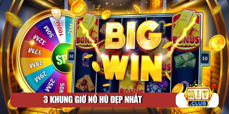 3 khung giờ nổ hũ đẹp nhất