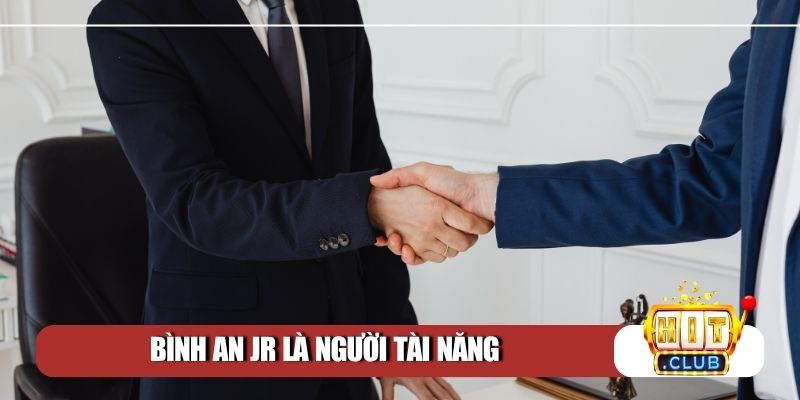 Bình An Jr là người tài năng