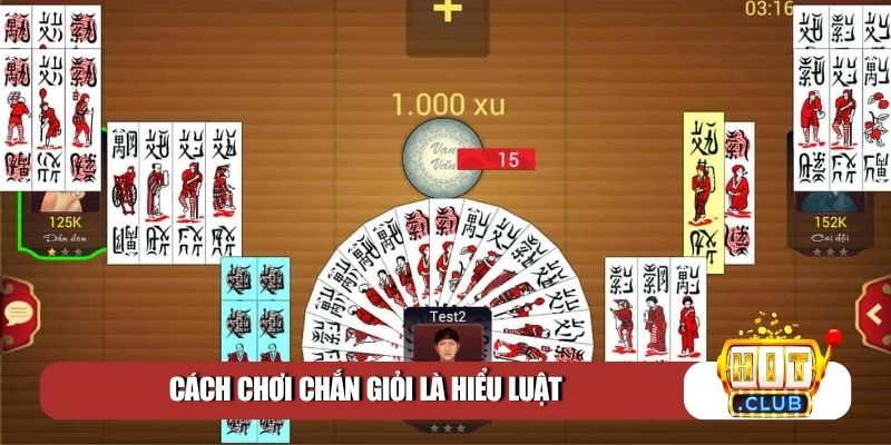 Cách chơi chắn giỏi là hiểu luật