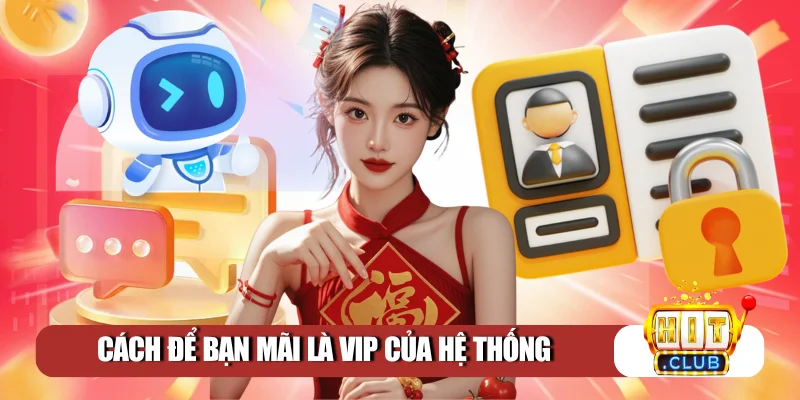 Cách để bạn mãi là VIP của hệ thống