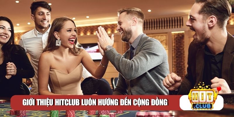 Giới thiệu Hitclub luôn hướng đến cộng đồng
