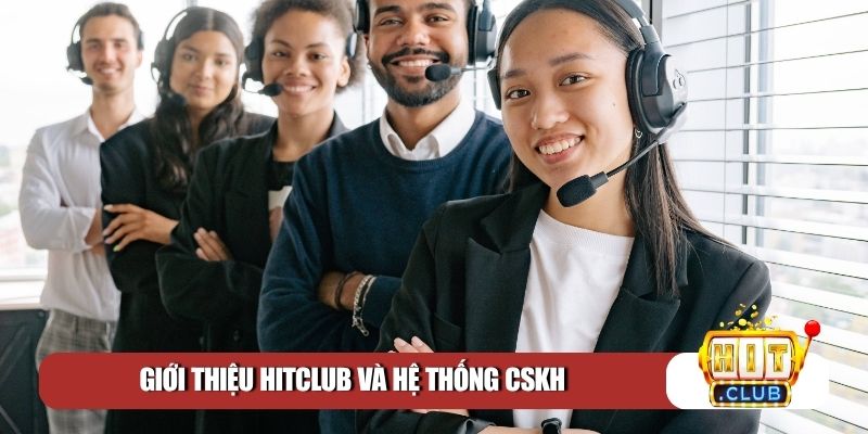 Giới thiệu Hitclub và hệ thống CSKH