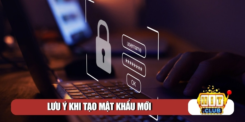 Lưu ý khi tạo mật khẩu mới