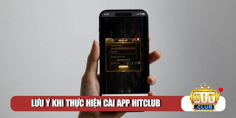 Lưu ý khi thực hiện cài app Hitclub