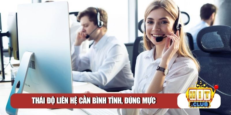 Thái độ liên hệ cần bình tĩnh, đúng mực