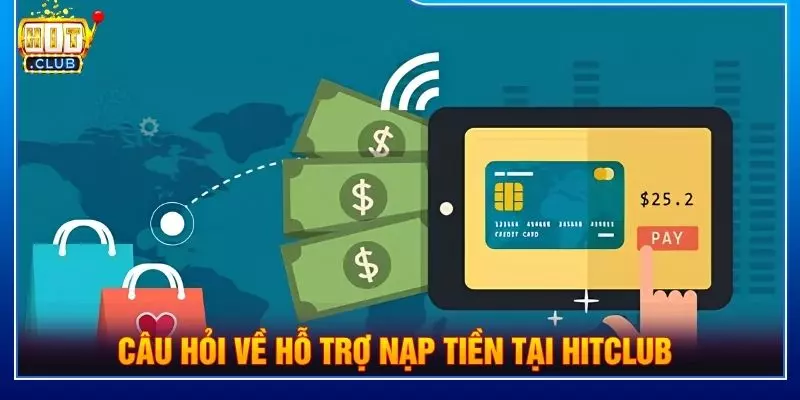 Câu hỏi về hỗ trợ nạp tiền tại Hitclub