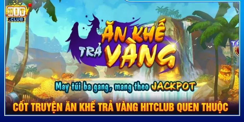 Cốt truyện ăn khế trả vàng Hitclub quen thuộc