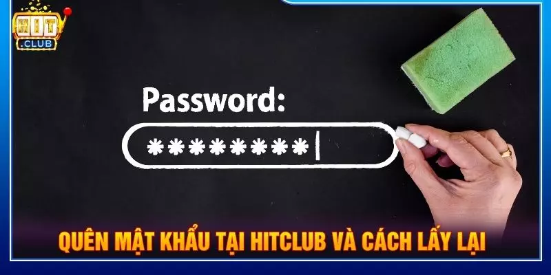 Quên mật khẩu tại Hitclub và cách lấy lại