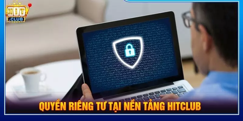 Quyền riêng tư tại nền tảng Hitclub