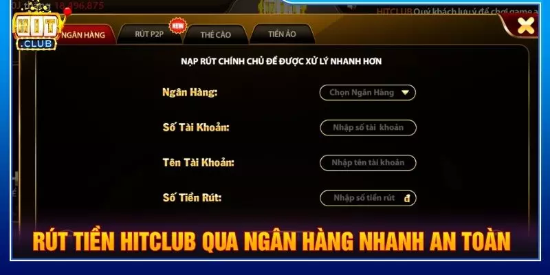 Rút tiền Hitclub qua ngân hàng nhanh an toàn