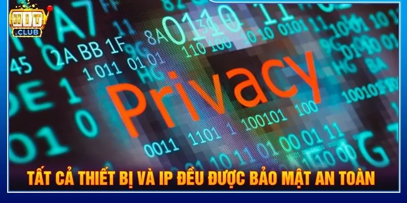 Tất cả thiết bị và IP đều được bảo mật an toàn