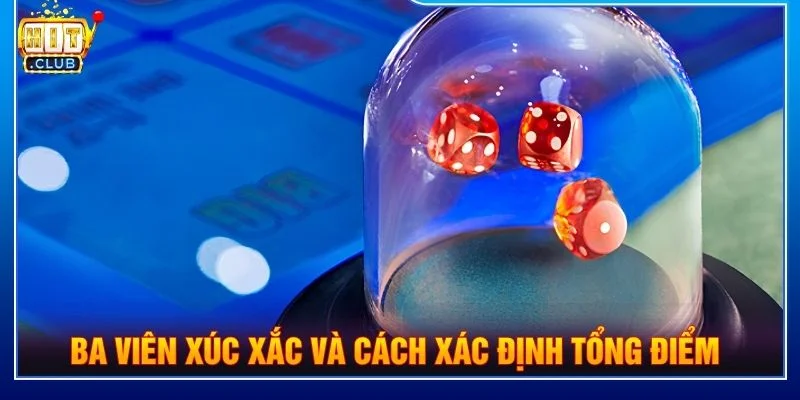 Ba viên xúc xắc và cách xác định tổng điểm