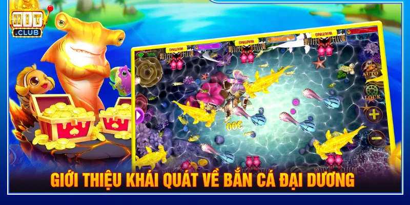 Bắn cá đại dương giúp bạn khám phá đại dương đầy hấp dẫn