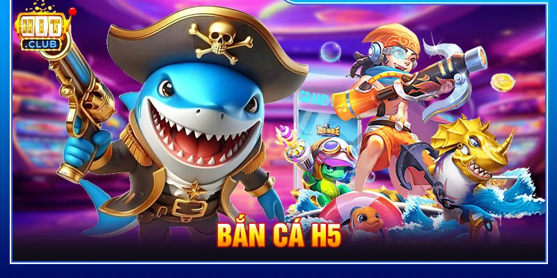 Bắn cá H5