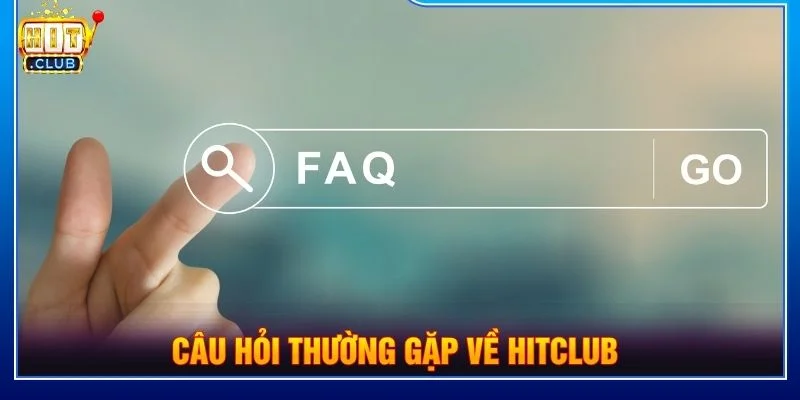 Giải đáp một số câu hỏi thường gặp khi truy cập HITCLUB