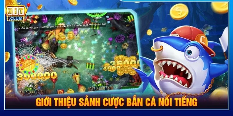 Giới thiệu sảnh cược bắn cá nổi tiếng