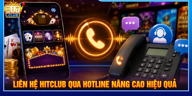 Kênh liên hệ HITCLUB hotline thuận tiện và hiệu quả cao