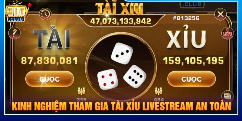 Kinh nghiệm tham gia tài xỉu livestream an toàn