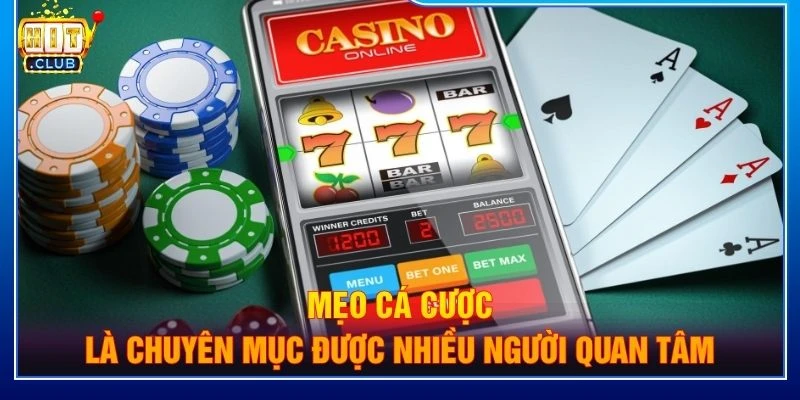 Mẹo cá cược là chuyên mục được nhiều người quan tâm