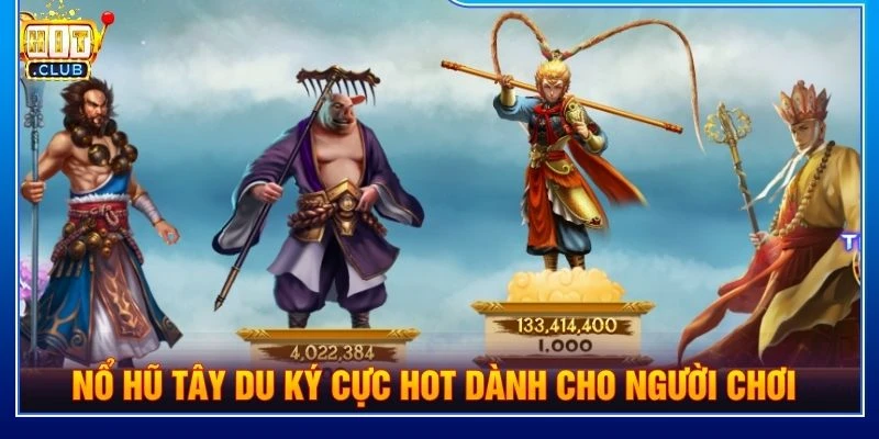 Nổ hũ Tây Du Ký cực hot dành cho người chơi