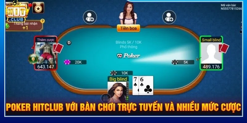 Poker HitClub với bàn chơi trực tuyến và nhiều mức cược