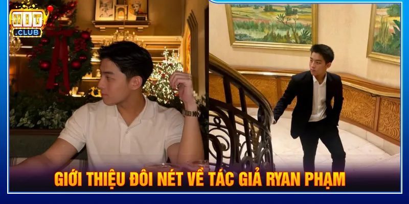 Tác giả Ryan Phạm là nhà sáng lập đầy tài ba của HITCLUB