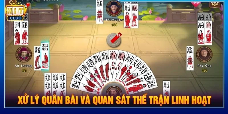 Xử lý quân bài và quan sát thế trận linh hoạt
